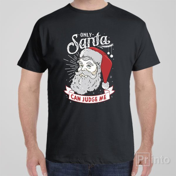 Only Santa can judge me – T-shirt