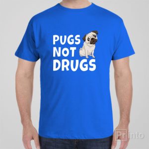 Pugs, not drugs – T-shirt
