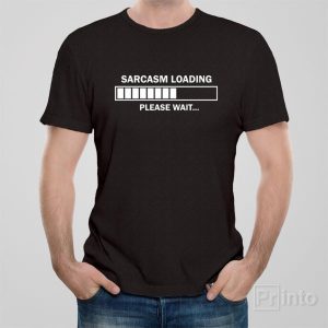 Sarcasm loading. Please wait. – T-shirt