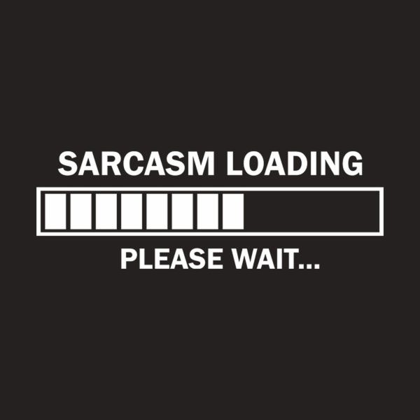 Sarcasm loading. Please wait. – T-shirt