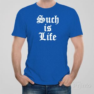 Such is Life – T-shirt