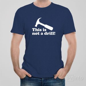 This is not a drill – T-shirt