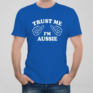 Trust me I am Aussie T shirt 1