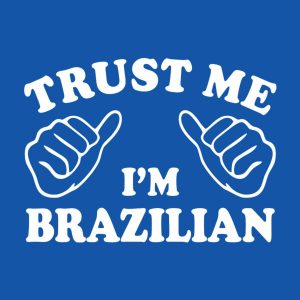 Trust me I am Brazilian T shirt 2