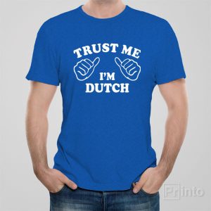 Trust me I am Dutch T shirt 1