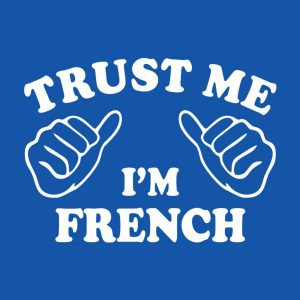 Trust me – I am French – T-shirt