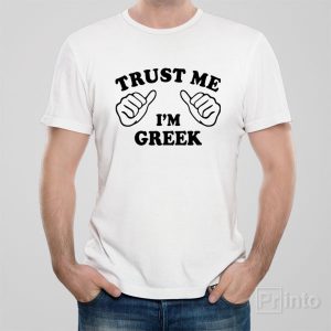 Trust me – I am Greek – T-shirt