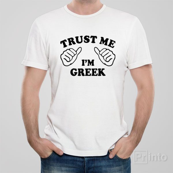 Trust me – I am Greek – T-shirt