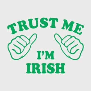 Trust me – I am Irish – T-shirt