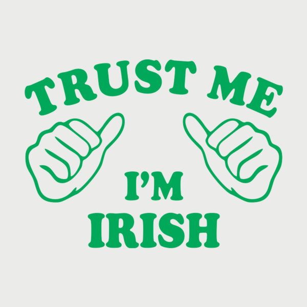 Trust me – I am Irish – T-shirt