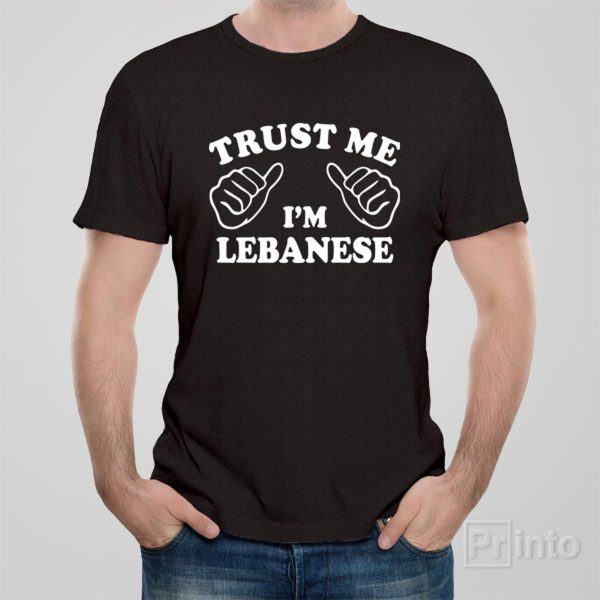 Trust me – I am Lebanese – T-shirt