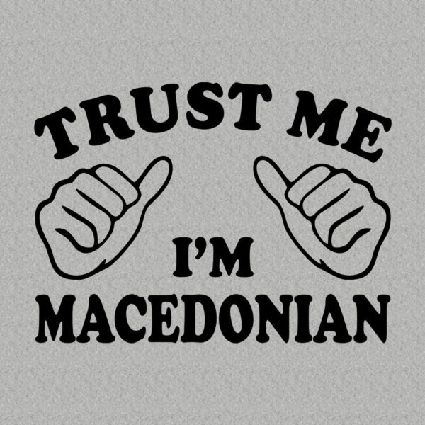 Trust me – I am Macedonian – T-shirt