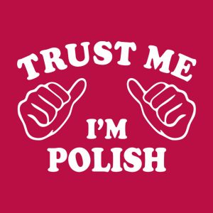 Trust me – I am Polish – T-shirt