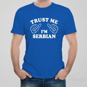 Trust me I am Serbian T shirt 1