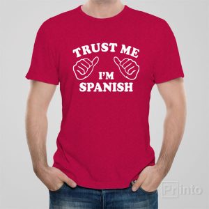 Trust me – I am Spanish – T-shirt