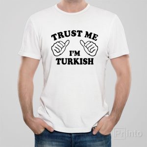 Trust me – I am Turkish – T-shirt