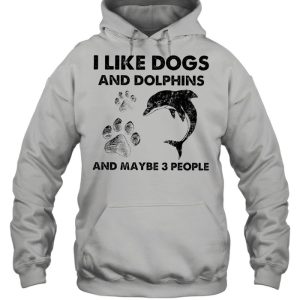 i like Dogs and Dolphins and maybe 3 people shirt 3