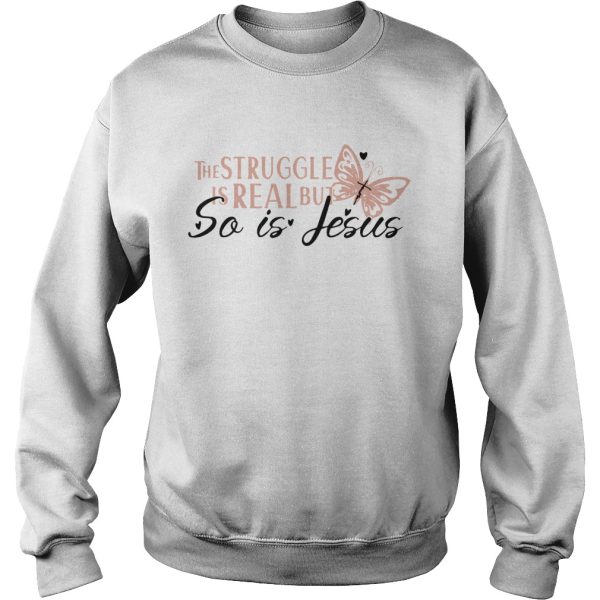 ice The Struggle Is Real But So Is Jesus Religious shirt