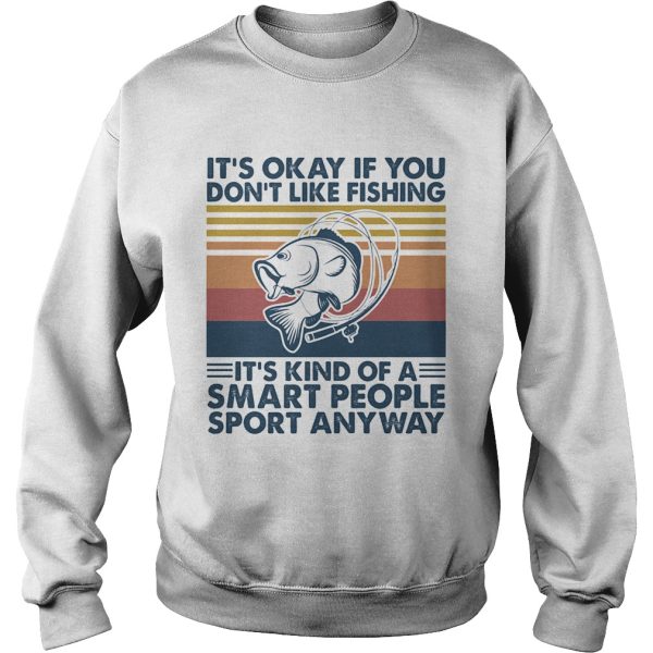 its okay if you dont like fishing its kind of a smart people sport anyway vintage retro shirt