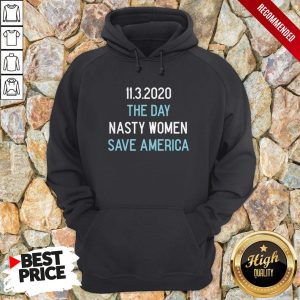 1132020 The Day Nasty Women Save America Shirt 2