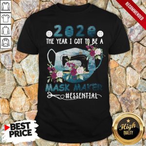 2020 Face Mask The Year I Got To Be A Mask Maker Essential Shirt 1