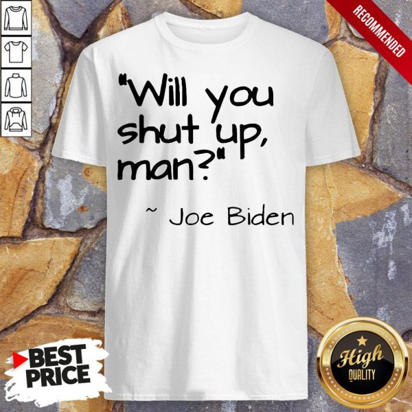 2020 Joe Biden Will You Shut Up Man T-Shirt