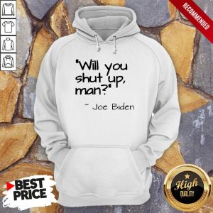 2020 Joe Biden Will You Shut Up Man T Shirt 2