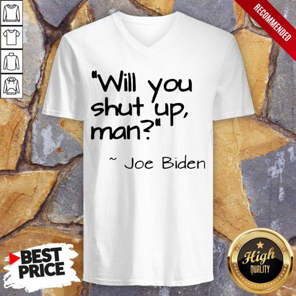 2020 Joe Biden Will You Shut Up Man T-Shirt