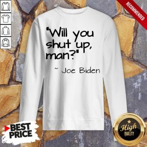 2020 Joe Biden Will You Shut Up Man T Shirt 5