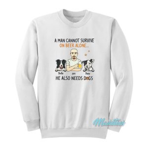 A Man Cannot Survive On Beer Alone Sweatshirt 1