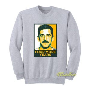 Aaron Rodgers Four More Years Sweatshirt