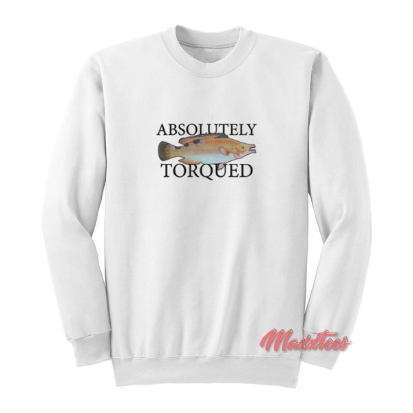 Absolutely Torqued Fish Sweatshirt