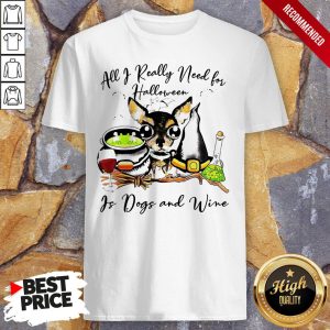 All I Really Need For Halloween Is Dogs And Wine Shirt