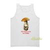 All Mushrooms Are Edible Tank Top