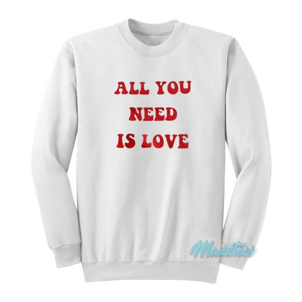 All You Need Is Love Sweatshirt