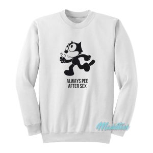 Always Pee After Sex Felix The Cat Sweatshirt