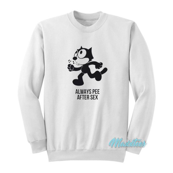 Always Pee After Sex Felix The Cat Sweatshirt