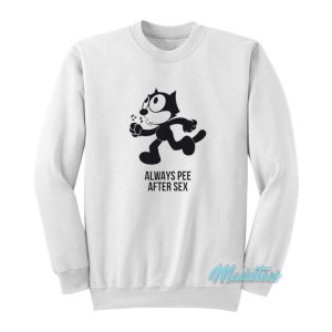 Always Pee After Sex Felix The Cat Sweatshirt