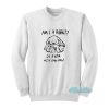 Am I A Rabbit Or A Bear With Long Ears Sweatshirt