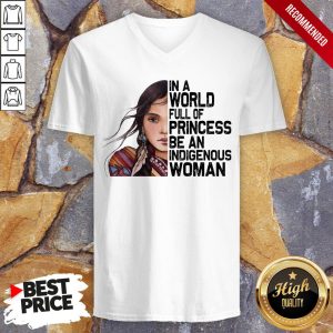 American Native Girl In A World Full Of Princess Be An Indigenous Woman Shirt 3