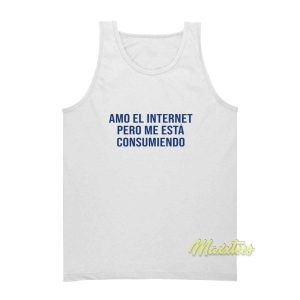 Amo El Internet Pero Me Esta Consumendo Tank Top