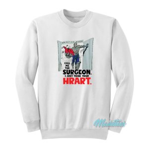 And1 Call Me The Surgeon I Just Took Your Heart Sweatshirt