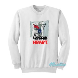 And1 Call Me The Surgeon I Just Took Your Heart Sweatshirt