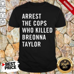 Arrest The Cops Who Killed Breonna Taylor Shirt 1