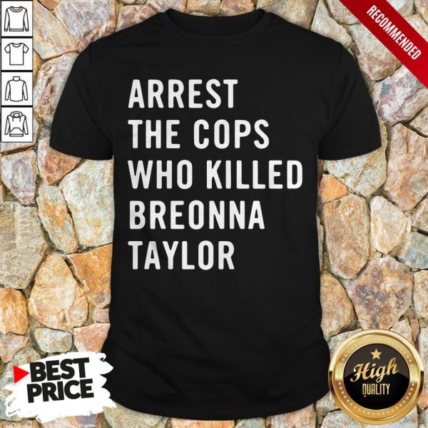 Arrest The Cops Who Killed Breonna Taylor Shirt