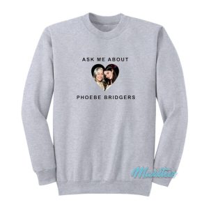 Ask Me About Phoebe Bridgers Gracie Abrams Sweatshirt