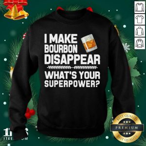 Awesome I Make Bourbon Disappear What’s Your Superpower Shirt