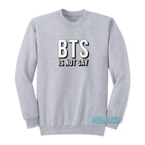 BTS Is Not Gay Sweatshirt