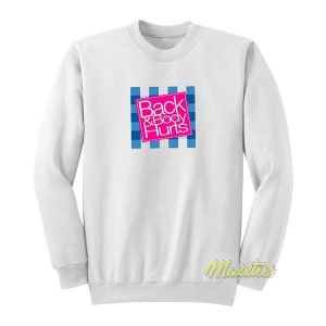 Back and Body Hurt Sweatshirt