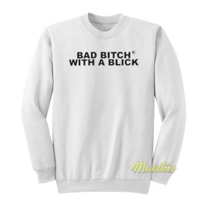 Bad Bitch With A Blick Sweatshirt